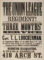 The Union League Regiment! : Three months' service Capt. T.L. Loockerman, an experienced officer, of the 106th Reg't. P.V., who has been in every battle of the Peninsula, is raising a company for the Union League Regiment. Recruiting headquarters, at Evan