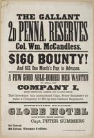 The gallant 2d Penna. Reserves : Col. Wm. McCandless. $160 bounty! And $13, one month's pay, in advance. A few good able-bodied men wanted to fill up Company I, Second Pennsylvania Reserves, now it active service. The governor has authorized Capt. Peter S