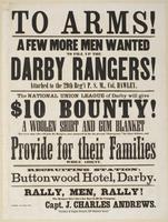 To arms! A few more men wanted to fill up the Darby Rangers! : Attached to the 29th Reg't P.S.M., Col Hawley. The National Union League of Darby will give $10 bounty! A woolen shirt and gum blanket to every man who will join the rangers, now mustered in f