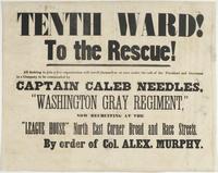 Tenth Ward! To the rescue! : All desiring to join a live organization will enroll themselves at once under the call of the president and governor in a company to be commanded by Captain Caleb Needles, "Washington Gray Regiment," now recruiting at the "Lea