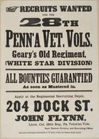 Recruits wanted for the 28th Penn'a Vet. Vols. : Geary's old regiment, (White Star Division) All bounties guarantied as soon as mustered in. Apply at the regimental recruiting depot, 204 Dock St. / John Flynn, Lieut. Col. 28th Reg., Pa. Veteran Vols. Supt