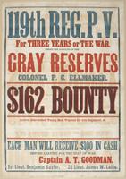 119th Reg. P.V. : For three years or the war, under the auspices of the Gray Reserves Colonel P.C. Ellmaker. $162 bounty Active, able-bodied young men wanted for this regiment, at [blank] Each man will receive $100 in cash before leaving for the seat of w