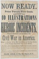 Now ready. Price twenty-five cents. Embellished with 40 illustrations beautifully drawn and engraved. : Heroic incidents, personal adventures and anecdotes of the Civil War in America. Being a collection of the most interesting and exciting events of the 