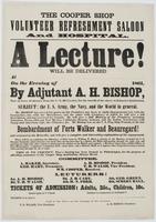 The Cooper Shop Volunteer Refreshment Saloon and Hospital. A lecture! : Will be delivered at [blank] on the evening of [blank] 1861, by Adjutant A.H. Bishop, now on leave of absence from the U.S. 2d Cavalry, for the benefit of the above well-known institu