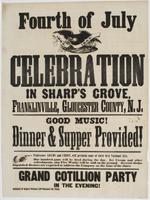 Fourth of July celebration in Sharp's Grove, Franklinville, Gloucester County, N.J. : Good music! Dinner & supper provided! Professors Adams and Urion, will perform some of their best national airs. One hundred guns will be fired during the day. Ice cream