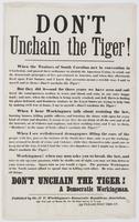 Don't unchain the tiger! : When the traitors of South Carolina met in Convention in Charleston, and passed their ordinance to abolish the American Union, to crush out the democratic principles of free government in America, ... Workingmen! when any man as