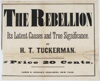 The rebellion its latent causes and true significance. By Henry T. Tuckerman. Price 20 cents. / James G. Gregory, publisher, New York.
