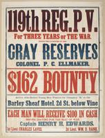 119th Reg. P.V. : For three years or the war. Under the auspices of the Gray Reserves Colonel P.C. Ellmaker. $162 bounty Active, able-bodied young men wanted for Company 