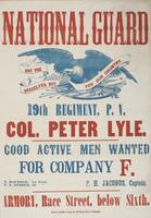 National Guard 19th Regiment, P.V. Col. Peter Lyle. : Good active men wanted for Company F. / N. Raymond, 1st Lieut. F.L. Gimber, 2d " P.H. Jacobus, Captain. Armory, Race Street, below Sixth.