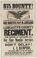 $75 bounty! One month's pay in advance given to each man upon being mustered into service in the Lancaster County Regiment, : now forming at Lancaster, Pa., for nine months' service. The regiment to be mustered in by the 10th of August. Don't delay! / A.T