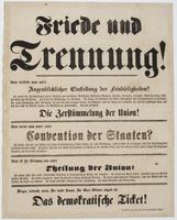 Friede und Trennung! : Was versteht man unter Augenblicklicher Einstellung der Feindseligkeiten? ... Kurzum es meint, die Zerstümmelung der Union! Was meint man unter einer Convention der Staaten? Es meint, dass wir den Sü̈den um einen Friedensvertrag bi