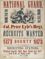 National Guard Ninetieth Ninetieth Col. Peter Lyle's Regt. : Recruits wanted for this regiment, now in Gen. Pope's Army Corps, Virginia. $173 bounty $173 The recruits will be equipped and sent from this city direct to the regiment, where they will be unde