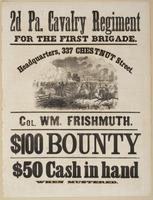 2d Pa. Cavalry Regiment for the First Brigade. : Headquarters, 337 Chestnut Street. / Col. Wm. Frishmuth. $100 bounty $50 cash in hand when mustered.