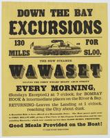 Down the bay excursions : 130 miles for $1.00. The new steamer Wawaset leaves the first wharf below Arch Street every morning, (Sundays excepted,) at 7 o'clock, for Bombay Hook & intermediate places on the river & bay. Returning--leaves the landing at 1 o