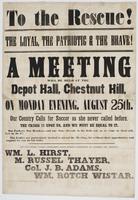 To the rescue! The loyal, the patriotic & the brave! : A meeting will be held at the Depot Hall, Chestnut Hill, on Monday evening, August 25th. Our country calls for succor as she never called before. The crisis is upon us, and we must be equal to it. Our