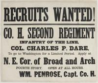 Recruits wanted! : Co. H, Second Regiment Infantry of the line, Col. Charles P. Dare, to go to Washington for a limited period. Apply at N.E. cor. of Broad and Arch fourth story. Open at all hours. / Wm. Penrose, Capt. Co. H.