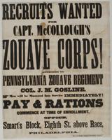 Recruits wanted for Capt. McCollough's Zouave Corps! : Attached to Pennsylvania Zouave Regiment Col. J.M. Gosline. Men will be mustered into service immediately! Pay & rations commence at time of enrollment. Office, Smart's block, Eighth St. above Race, P