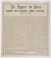 An Appeal for peace sent to Lieut. Gen. Scott, July 4, 1861. : The mission of woman, has ever been a holy work consecrated by that patient suffering, which calls forth a world's sympathy for her gentle fortitude. ... To you, our once great nation's chieft