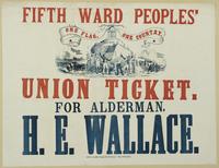 Fifth Ward peoples' Union ticket. For alderman, H.E. Wallace.