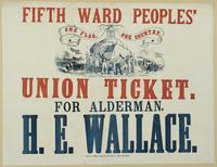 Fifth Ward peoples' Union ticket. For alderman, H.E. Wallace.