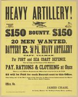 Heavy Artillery! $150 bounty. $150 : 20 men wanted, for Battery E, 3d Pa. Heavy Artillery Capt. Ullman, for fort and sea coast defence. Now in camp and garrison at Fort Delaware. Pay, rations & clothing at once This is a very efficient regiment--the offic