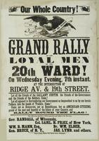 Our whole country! : Grand rally of the loyal citizens of the 20th Ward! On Wednesday evening, 7th instant. At the intersection of Ridge Av. & 19th Street. Let all the friends of the gallant Curtin, the friends of the government, and the friends of the so
