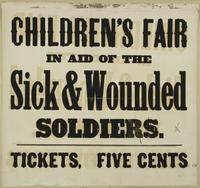 Children's fair in aid of the sick & wounded soldiers. : Tickets, five cents