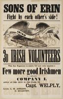 Sons of Erin fight by each other's side! : 3d Irish Volunteers This fine regiment is nearly full and only requires a few more good Irishmen to complete Company I. Apply at the tent in the park, / to Capt. Welply, Lieuts. L.M. Ahearn, D. M'Carthy,