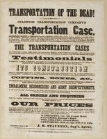Transportation of the dead! : Staunton Transportation Company's transportation case, preserves the body in a natural and perfect condition as when placed in it, for any distance or length of time, in any weather. It is light, durable, tastefully finished,