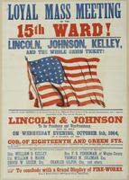 Loyal mass meeting of the 15th Ward! : Lincoln, Johnson, Kelley, and the whole Union ticket! A grand mass meeting of the loyal citizens of the Fifteenth Ward in favor of the present administration and a vigorous prosecution of the war and the election of 