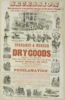 Secession has produced a wonderful change in the price of goods. : Great slaughter anticipated! "Watchword, give nor ask any quarters" Spruance & Megear are in the field with a terrible array of dry goods foreign and domestic. Notions, fancy goods, staple