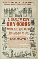 Another war declared Great slaughter anticipated! "Watchword, give nor ask any quarters"! : S. Barlow Espy in the field with a terrible array of dry goods foreign and domestic. Notions, fancy goods, staples, cutlery, boots, shoes, hats and caps bonnets an