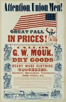 Attention, Union men! Great fall in prices! : For the latest styles and cheapest bargains ever offered in this market, call on G.W. Mouk, and behold the truly wonderful and magnificent display of dry goods fancy goods, staple goods, notions, hats, caps, b