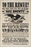 To the rescue! Bucks County expects every man to do his duty. : $152 bounty! And one month's pay in advance. One flag! One country! Don't wait to be drafted, but come at once and enroll in the new Bucks Co. company now forming in Doylestown, to serve for 