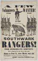 A few volunteers wanted! For the Southwark Rangers! For immediate service. : Will be mustered in, the first of this week, armory on Front St., above Market, west side, this company is attached to Col. Mann's regiment. / John Alexander, Capt.