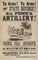 To arms! To arms! State defence! 4th Penn'a artillery! : Colonel Chas. Angeroth, has just returned from Harrisburg with orders to recruit a regiment of artillery for six months service in the state defence. All the state and city bounty given! Rally under