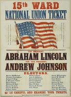 15th Ward National Union ticket : For president, Abraham Lincoln For vice president, Andrew John Electors. Morton McMichael ... Be careful and examine you tickets.