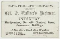 Capt. Phillips' company, attached to Col. G. Wallace's regiment, infanty. : Headquarters, No. 426 Chestnut Street, Government Buildings. A few more good men wanted. / 1st Lieut. E.L. Poak, 2d " L.T. Matlack. Capt. E.J. Phillips.