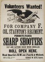 Volunteers wanted! For Company F, Col. Staunton's regiment, Pennsylvania sharp shooters. : Pay and rations begin when enrolled. Roll open here. Head quarters N.W. cor. Fourth & Walnut. / John J. Gill, 1st Lieut. Geo. B. Laird, 2d " George W. Kite, Captain