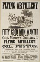 Flying artillery : Fifty good men wanted to fill up Capt. Massey's Company I Flying Artillery! To be attached to the Continental Cavalry, commanded by Col. Peyton. Government and city bounties given. All men joining this company will be clothed immediatel