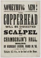 Something new! The Copperhead will be dissected by scalpel at Chamberlin's Hall, Moline, on Wednesday evening, March 30, '63. : Tickets 25 cts., to be had at the door.