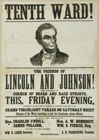 Tenth Ward! The friends of Lincoln and Johnson! : Will assemble at corner of Broad and Race Streets, this, Friday evening, at half-past 7 o'clock, to make the necessary arrangments to participate in the grand torchlight parade on Saturday night Citizens o