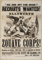 "We are off for Dixie!" Recruits wanted for the famous Ellsworth Zouave Corps! : To be attached to Col. Johnson's 146th Reg., P.V., and have been accepted by the government. Bounties as follows: $90 cash; $75 at expiration of service. Head quarters, N.E. 