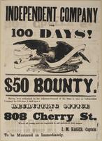 Independent company for 100 days! $50 bounty. : Having been authorized by the Adjutant General of the state to raise an independent company for 100 days, I shall open a recruiting office at 808 Cherry St. where all young men are requested to call and enro