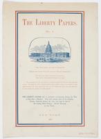 The Liberty papers. No. 1. : We contend not for ourselves or country solely, but for the race and the world. We fight for that liberty which will enable a man, surrounded by his aged parents, his wife, and little ones, to "sit under his own vine and fig t