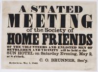 A stated meeting of the Society of the Home Friends of the Volunteers and Enlisted Men of Bethlehem and Vicinity : will be held at the Sun Hotel on Saturday evening, May 2, at 8 o'clock. / C.O. Brunner, sec'y. Bethlehem, May 1, 1863.