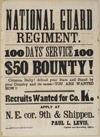 National Guard Regiment. 100 days' service 100 $50 bounty! : Citizens, rally! Defend your state and stand by your country and its cause.---You are wanted now!! Recruits wanted for Co. K. Apply at N.E. cor. 9th & Shippen. / Paul L. Levis, Captain and recru