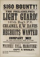 $160 bounty! The Philadelphia Light Guard! : 145th Reg't P.V. Colonel E.W. Davis Recruits wanted for Company E of this regiment, now in camp. Recruiting station, Masonic Hall, Manayunk! / Capt. S. Wrigley, 1st Lieut. Jacob Heidenger, 2d Lieut. [blank]