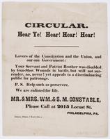 Circular. Hear ye! Hear! Hear! Hear! : Lovers of the Constitution and the Union, and our one government: Your servant and patriot brother was disabled by gun-shot wounds in battle, but will not surrender, no, never! yet appeals to a discriminating public 