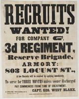 Recruits wanted! For Company G, 3d Regiment, Reserve Brigade, : Armory: 803 Locust St., a few will be received by applying immediately, to serve for three months unless sooner discharged Pay commences from time of enlistment. / Capt. Geo. West Blake. J. F